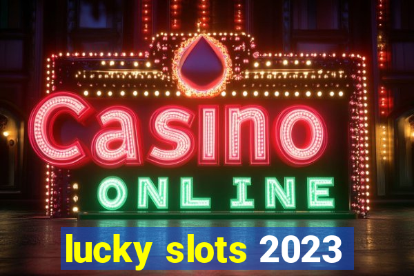 lucky slots 2023